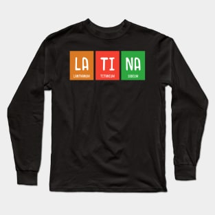 Latina Chemistry Periodic Table Funny Long Sleeve T-Shirt